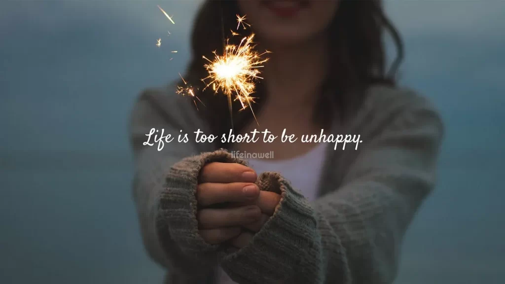 Life is too short to be unhappy