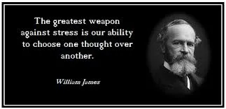 The greatest weapon against stress is our ability to chose one thought over another