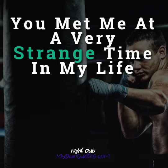 you met me at a very strange time