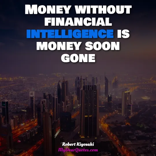 money without financial intelligence is money soon gone