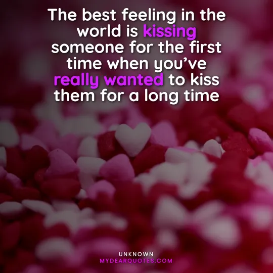 the best feeling in the world is kissing someone for the first time
