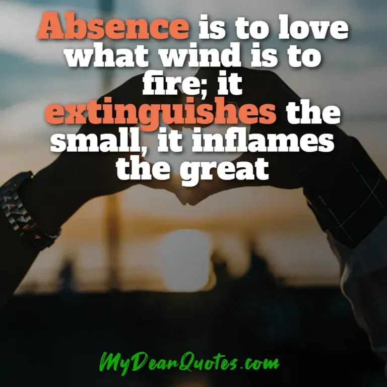 Long distance love quote: Absence is to love what wind is to fire; it extinguishes the small, it inflames the great, shown with hands forming a heart shape.