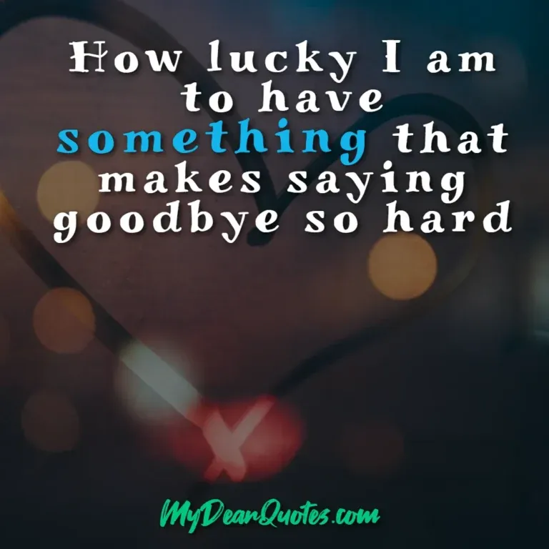 Long distance love quote: How lucky I am to have something that makes saying goodbye so hard, with a blurred background and heart shape.
