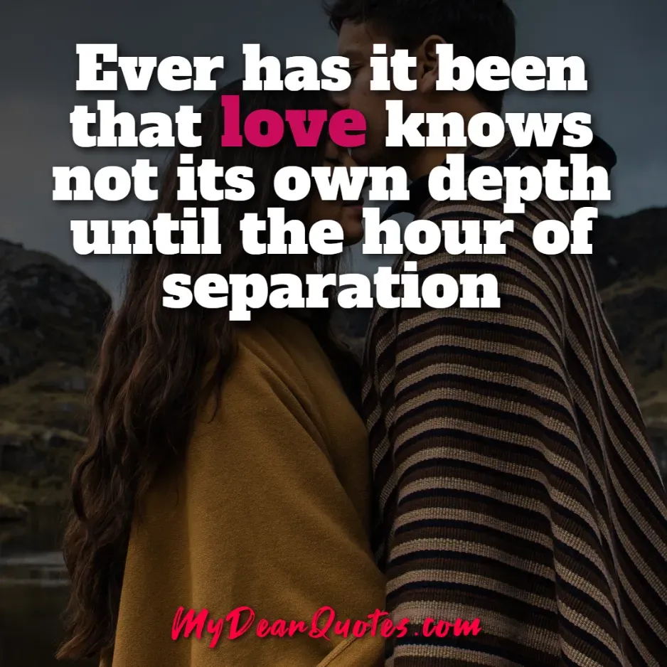 Long distance love quote: Ever has it been that love knows not its own depth until the hour of separation, featuring a couple in a moment of parting.