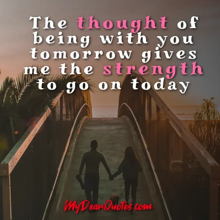 Long distance love quote: The thought of being with you tomorrow gives me the strength to go on today, featuring a couple walking on a wooden bridge at sunset.