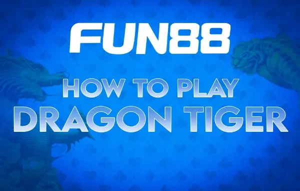 How to Play Dragon Tiger in Live Casinos - FUN88 Beginner's Guide FUN88 logo with text "HOW TO PLAY DRAGON TIGER" on a blue background with subtle dragon and tiger imagery.